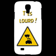 Coque Samsung Galaxy S4 T'es lourd PR