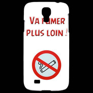 Coque Samsung Galaxy S4 Vas fumer plus loin PR