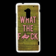 Coque HTC One Max What the fuck ZG