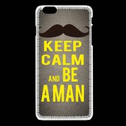 Coque iPhone 6Plus / 6Splus Keep Calm Be a Man Gris