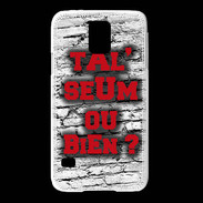 Coque Samsung Galaxy S5 Ta l'seum ou bien Rouge