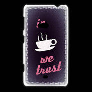 Coque Nokia Lumia 625 In Coffee We trust Rouge ZG