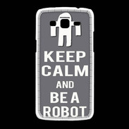 Coque Samsung Galaxy Grand2 Keep Calm Be a Robot Gris