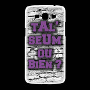 Coque Samsung Galaxy Grand2 Ta l'seum ou bien Violet