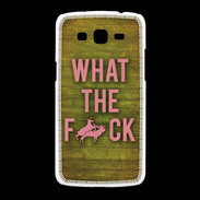 Coque Samsung Galaxy Grand2 What the fuck ZG