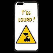 Coque iPhone 6 Plus Premium T'es lourd PR
