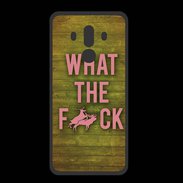 Coque  Huawei MATE 10 PRO PREMIUM What the fuck ZG