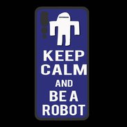 Coque  Huawei P20 Pro PREMIUM Keep Calm Be a Robot Bleu