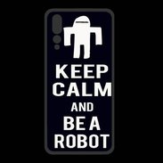 Coque  Huawei P20 Pro PREMIUM Keep Calm Be a Robot Noir